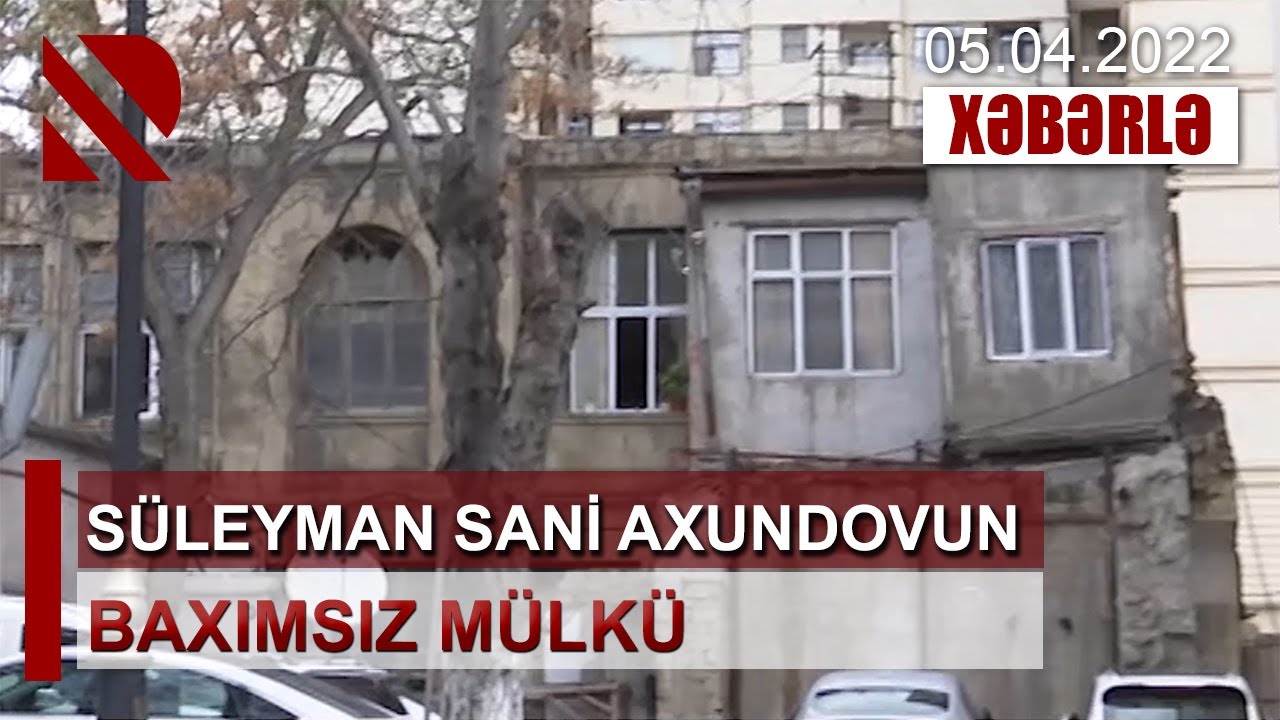 Süleyman Sani Axundovun baxımsız mülkü