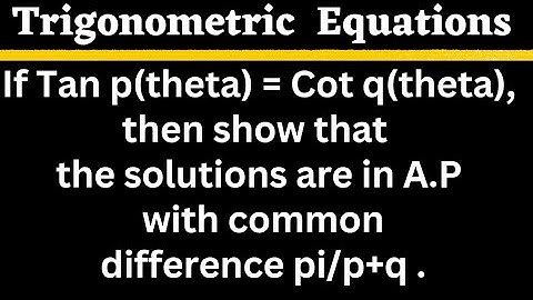 If Tan p(theta) = Cot q(theta) then s.t. the solutions are in A.P with c.d pi/p+q @EAG