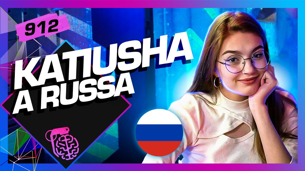 KATIUSHA (A RUSSA) – Inteligência Ltda. Podcast #912