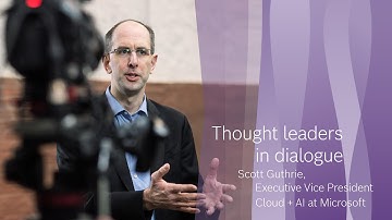 Thought leaders in dialogue: Scott Guthrie, Executive Vice President Cloud & AI at Microsoft