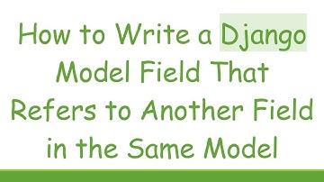 How to Write a Django Model Field That Refers to Another Field in the Same Model