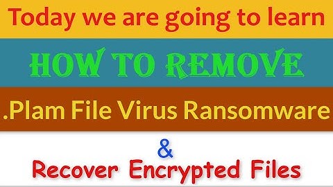 Plam File Virus Ransomware [.Plam] Removal and Decrypt Files