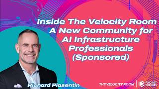 Tech Bytes: Inside The Velocity Room-A New Community for AI Infrastructure Professionals (Sponsored)