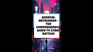 Android: Netrunner - The Comprehensive Guide to Cyber Battles