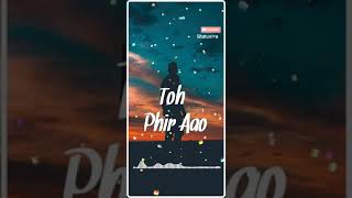 Toh Phir Aao - Whatsapp Status Video Heartbroken Song Whatsapp