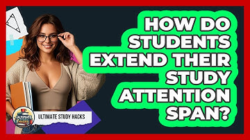 How Do Students Extend Their Study Attention Span? - Ultimate Study Hacks