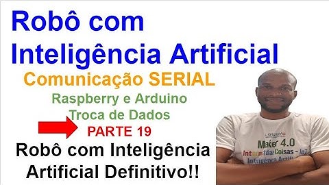 Robô com IA Definitivo 19-Recebendo Informações via Serial da Raspberry (Cérebro)para Arduino(Corpo)