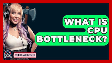 What Is CPU Bottleneck? - Video Gamers Vault