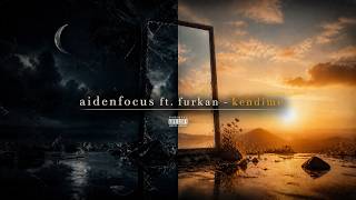aidenfocus ft. furkan - kendime