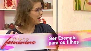 Espaço Feminino  - Ser Exemplo para os filhos 02/04/2018