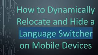 How to Dynamically Relocate and Hide a Language Switcher on Mobile Devices