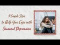 9 Simple Tips to Help You Cope with  Seasonal Depression