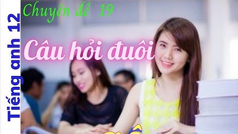 Tiếng anh 12|Ôn thi tốt nghiệp- Chuyên đề 19 Câu hỏi đuôi| @cô Lan tiếng anh