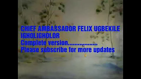 CHIEF AMBASSADOR FELIX UBGEKILE.....IGH...  complete version