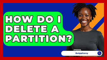 How Do I Delete A Partition? - Be App Savvy