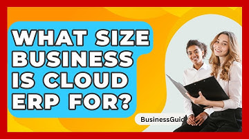 What Size Business Is Cloud ERP For? - BusinessGuide360.com