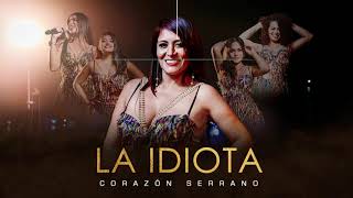 Corazón Serrano - La Idiota (Lyric Oficial)