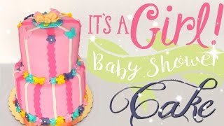 IT'S A GIRL! BABY SHOWER CAKE | Janie's Sweets