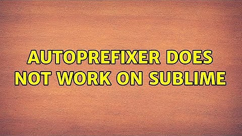 Autoprefixer does not work on Sublime