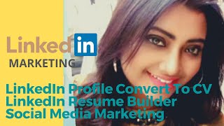 LinkedIn Profile Convert To CV / LinkedIn Resume Builder/ Social Media Marketing