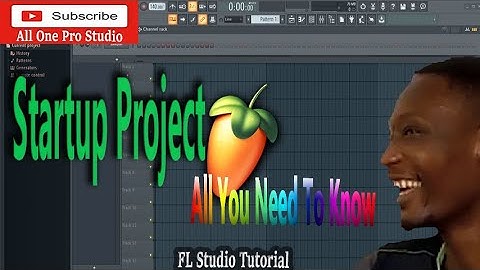 All You Need To Know About Startup Project In FL Studio