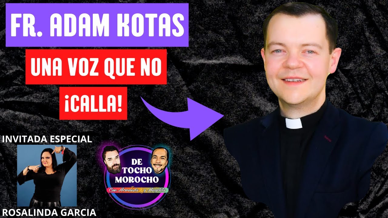FR. ADAM KOTAS UNA VOZ QUE NO PUEDEN CALLAR! YouTube