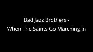 Bad Jazz Brothers - When The Saints Go Marching In