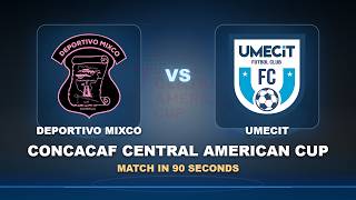 Round 04: Deportivo Mixco vs UMECIT | CONCACAF Central American Cup | Match in 90 Seconds!