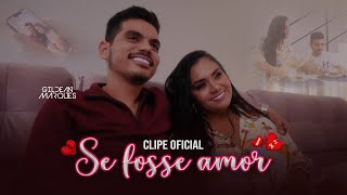 Gildean Marques - Se Fosse Amor Clipe Oficial