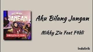 Aku Bilang Jangan - Mikky Zia Feat F4dli | Lirik Lagu