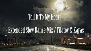 Tell It To My Heart - Extended Slow Dance Mix / Filatov & Karas