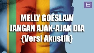 Melly Goeslaw - Jangan Ajak-ajak Dia {Versi Akustik} [Video Lirik]