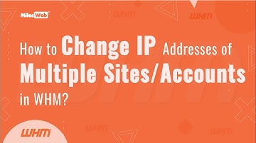 How to Change IP Addresses of Multiple Sites/Accounts in WHM? | MilesWeb