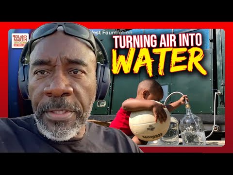 Black Engineer, Moses West TURNS AIR INTO WATER, Providing CLEAN, SAFE, Drinking Water|Roland Martin