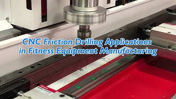 CNC Friction Drilling Applications in Fitness Equipment Manufacturing