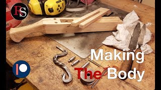 How To Make A Crossbow - Part III - Making The Body