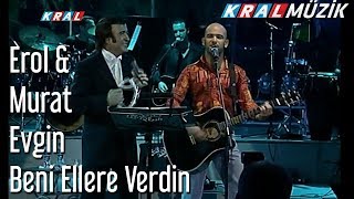 Beni Ellere Verdin - Erol & Murat Evgin Resimi
