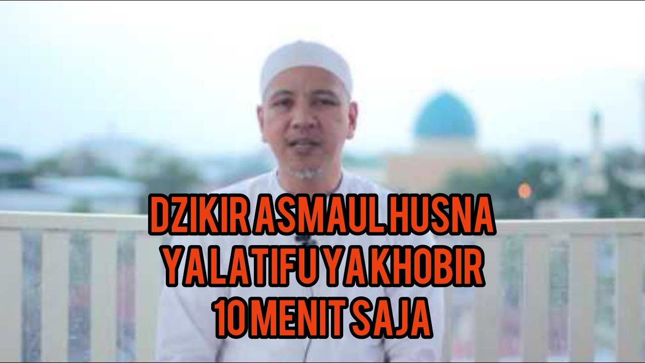 Dzikir Asmaul Husna Ya Latifu Ya Khobir 10 Menit Youtube