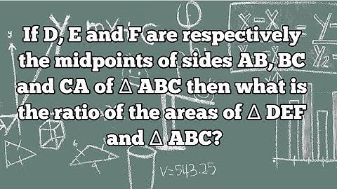 If D, E and F are respectively the midpoints of sides AB, BC and CA of ∆ ABC then what is the.......