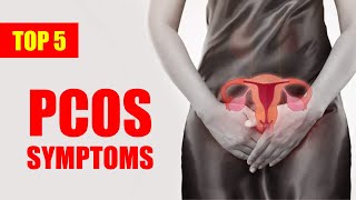PCOS Symptoms and Treatment – Top 5 Signs of Polycystic Ovary Syndrome