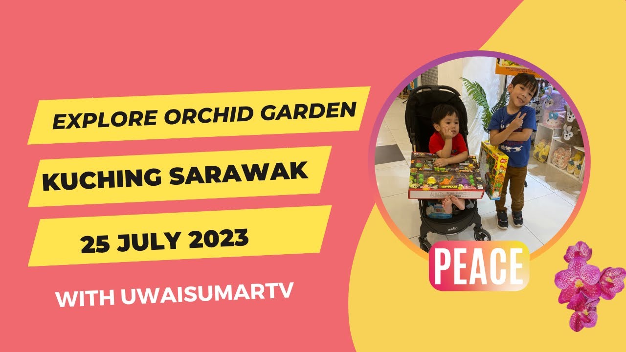 Exploring Orchid botanical garden kuching sarawak july 2023 with