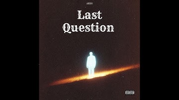 Arsh - LAST QUESTION (Official Audio)