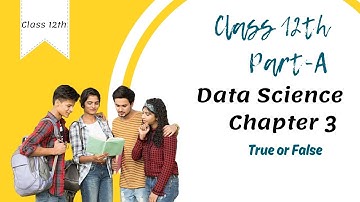 CBSE Data Science Class 12th Part A Chapter 3 | True or False Practice Questions | ICT Skills