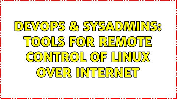 DevOps & SysAdmins: Tools for Remote Control of Linux over internet (3 Solutions!!)