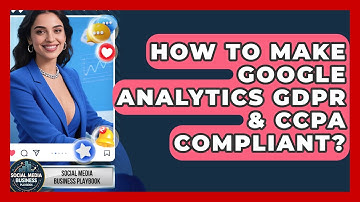 How To Make Google Analytics GDPR & CCPA Compliant? - Social Media Business Playbook