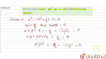Find the condition that x^3-px^2+qx-r=0 may have the sum of its roots zero .  | 12 | THEORY OF E...