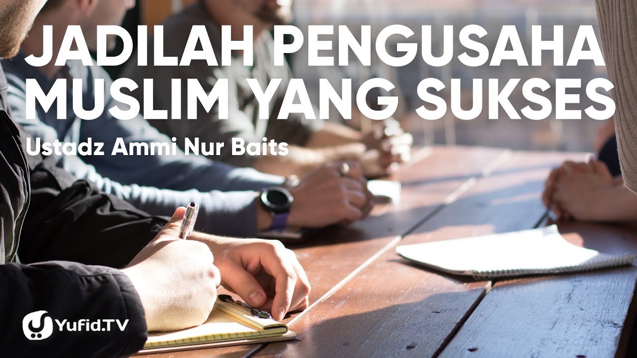 Jadilah Pengusaha Muslim yang Sukses - Ustadz Ammi Nur Baits