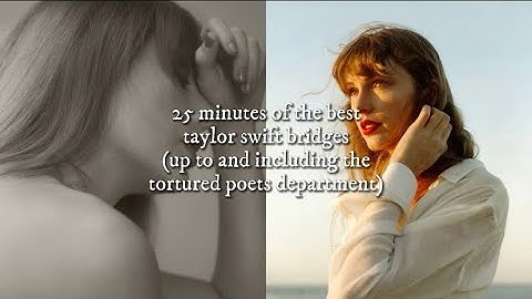 25 minutes of the best taylor swift bridges (up to and including the tortured poets department)