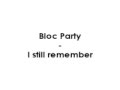 Bloc Party - I still remember