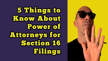 5 Things to Know About Power of Attorneys for Section 16 Filings